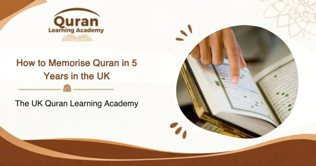 How To Memorise Quran In 5 Years In The UK? A Step by Step Guide